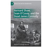 Bernard Shaw, Sean O'casey, And The Dead James Connolly