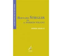Bernard Stiegler ou le poisson volant Ou Le poisson volant - Didier Heulot - Apogee - broché - Etude