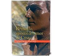 Bernardo, Apóstol Del Amor De Cristo : Una Breve Vida, Para Una Gran Misión