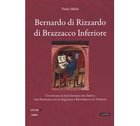 Bernardo di Rizzardo di Brazzacco Inferiore. Un notaio di San Daniele del Friuli tra Patriarcato di Aquileia e Repubblica di Venezia