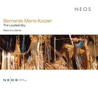 Bernardo Mario Kuczer – the Loudest Sky - Electronic Works – Neos Overshoe