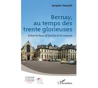 Bernay, au temps des trente glorieuses Entre le Pays d’Ouche et le Lieuvin - Jacques Vassault - L'harmattan - broché - Roman