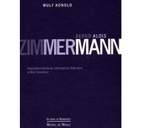 Bernd alois zimmerman - le compositeur et son oeuvre - KONOLD - Michel De Maule - Livre