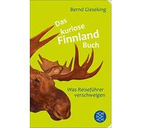 Bernd Gieseking Das kuriose Finnland-Buch: Was Reiseführer verschweigen (Poche)
