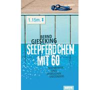 Bernd Gieseking Seepferdchen mit sechzig: Bekenntnisse eines sportlichen (Relié)