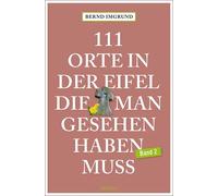 Bernd Imgrund 111 Orte in der Eifel, die man gesehen haben muss, Band 2: (Poche)