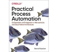 Practical Process Automation by Bernd Ruecker Bernd Ruecker (Auteur)