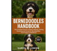 BERNEDOODLES HANDBOOK: The Complete Owner’s Guide to Raising, Training, Grooming and Caring for Bernedoodles From Puppy to Adulthood