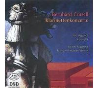 Bernhard Crusell Concertos Pour Clarinette & Orchestre (Forgotten Treasures - Volume 1)
