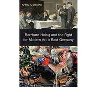Bernhard Heisig and the Fight for Modern Art in East Germany by April A. Customer Eisman Inconnu (Auteur)