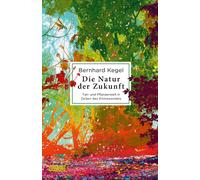 Bernhard Kegel Die Natur der Zukunft: Tier- und Pflanzenwelt in Zeiten d (Relié)