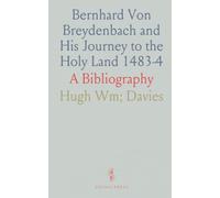 Bernhard Von Breydenbach and His Journey to the Holy Land 1483-4: A Bibliography