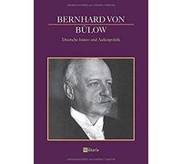 Bernhard Von Bülow - Deutsche Innen- Und Außenpolitik