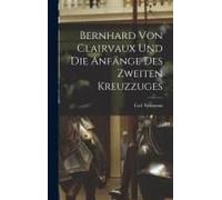 Bernhard Von Clairvaux Und Die Anfänge Des Zweiten Kreuzzuges