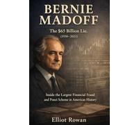 BERNIE MADOFF: Inside the Largest Financial Fraud and Ponzi Scheme in American History