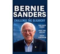 Bernie sanders Challenge the Oligarchy: Take Back Power, Fight for Justice, Shape Tomorrow