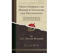 Bernoulli, C: Franz Overbeck Und Friedrich Nietzsche, Eine F