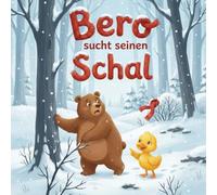 Bero sucht seinen Schal: Ein Winter Bilderbuch über Mut, Freundschaft und die Suche im Schnee