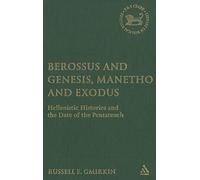 Berossus And Genesis, Manetho And Exodus: Hellenistic Histories And the Date of the Pentateuch
