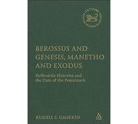 Berossus And Genesis, Manetho And Exodus: Hellenistic Histories And The Date Of The Pentateuch