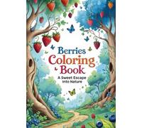 Berries Coloring Book A Sweet Escape Into Nature: A Delightful Black & White Fantasy Coloring Book with Magical Berry Trees, Vines, and Fruits for All Ages