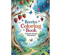 Berries Coloring Book A Sweet Escape Into Nature: A Delightful Black & White Fantasy Coloring Book with Magical Berry Trees, Vines, and Fruits for All Ages