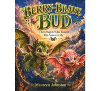 Berry-Brave Bud: The Dragon Who Taught His Sister to Fly