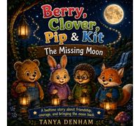 Berry, Clover, Pip & Kit: The Missing Moon