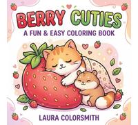 Berry Cuties - A Fun & Easy Coloring Book: A Cute & Cozy Coloring Book with Adorable Animals, Sweet Berry Treats, and Bold Easy Designs for Relaxation & Fun