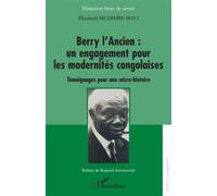 Berry l'Ancien : un engagement pour les modernités congolaises Témoignages pour une micro-histoire - Elisabeth Mudimbe-Boyi - L'harmattan - broché - Témoignage