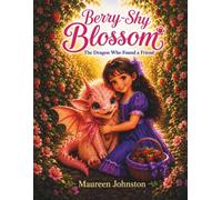 Berry-Shy Blossom: The Dragon Who Found a Friend