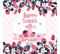 Berry Sweet 1st Birthday Guest Book: Strawberry Guest Sign-In for Baby First Bday Party | Write Message, Wishes, Memories + Time Capsule, Keepsake Photo Pages & Gift Log