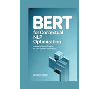 BERT for Contextual NLP Optimization: Advanced Model Projects for Task-Specific Applications