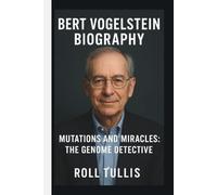 BERT VOGELSTEIN: MUTATIONS AND MIRACLES: THE GENOME DETECTIVE