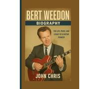 BERT WEEDON BIOGRAPHY: The Life, Music, And Legacy Of A Guitar Pioneer