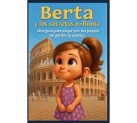 Berta y los secretos de Roma: Una guía para viajar con tus peques sin perder la sonrisa