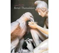 Bertel Thorvaldsen: Sa vie et son oeuvre