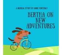 Bertha on new adventures: A musical story