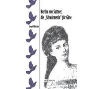 Bertha Von Suttner, Die "Schwärmerin" Für Güte. Biographie