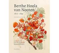 Berthe Hoola van Nooten (1817-1892): leven en werk van een ongekende bloementekenares