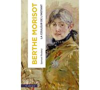 Berthe Morisot La couleur de l'instant - Berthe Morisot - Calype - broché - Biographie