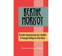 Berthe Morisot: Pionnière Impressionniste Qui A Redéfini Le Paysage Artistique Du Xixe Siècle