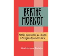 Berthe Morisot: Pionnière Impressionniste Qui a Redéfini le Paysage Artistique du XIXe Siècle