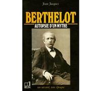 Berthelot - 1827-1907, Autopsie D'un Mythe