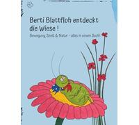 Berti Blattfloh entdeckt die Wiese: Interaktion, Spaß & Natur - alles in einem Buch!