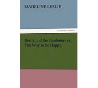 Bertie And The Gardeners Or, The Way To Be Happy