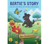 BERTIE'S STORY - How My Life Began in the Big Wide World - Sue Hutchinson - Maple Publishers - ebook (ePub) - Livre