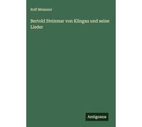 Bertold Steinmar von Klingau und seine Lieder