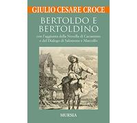 Bertoldo e Bertoldino: con l’aggiunta della Novella di Cacasenno e del Dialogo di Salomone e Marcolfo