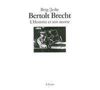 Bertolt Brecht, l'homme et son oeuvre